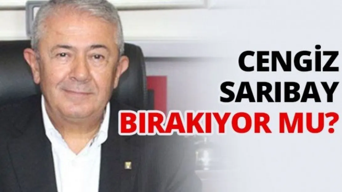 Cengiz Sarıbay bırakıyor mu?