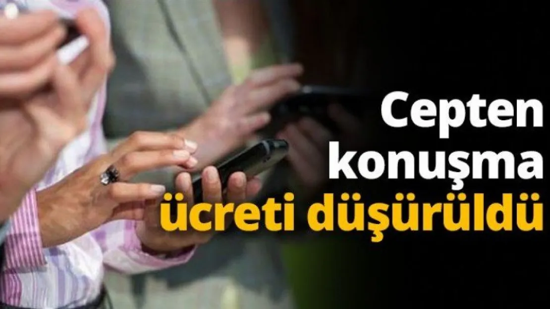 Cepten konuşma ücreti düşürüldü