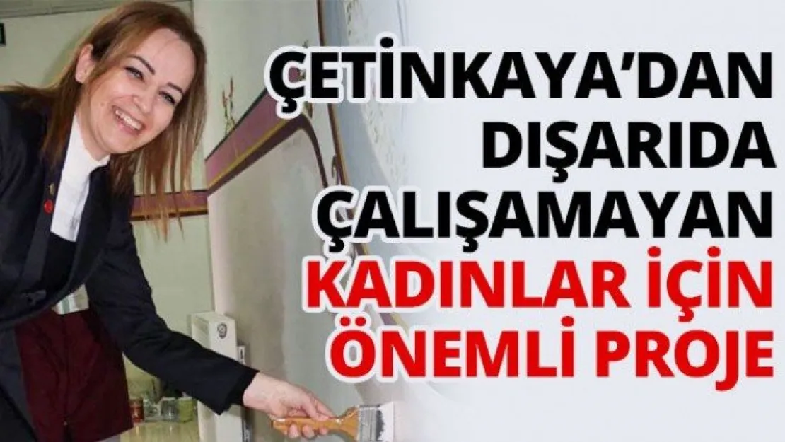Çetinkaya'da kadınlar için önemli proje