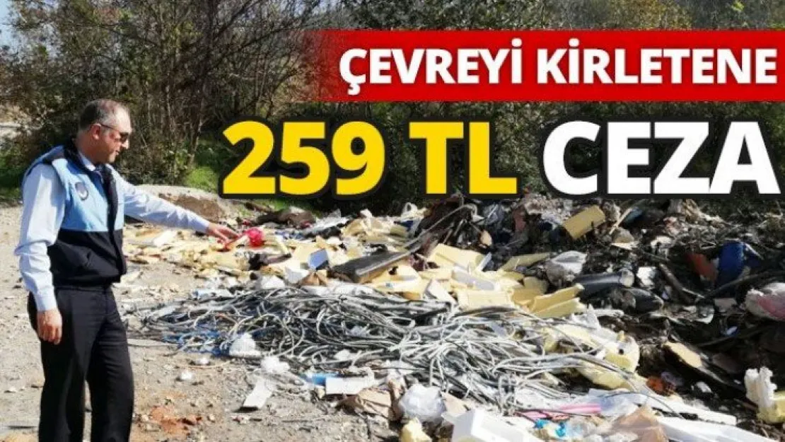 Çevreyi kirletene 259 TL CEZA!