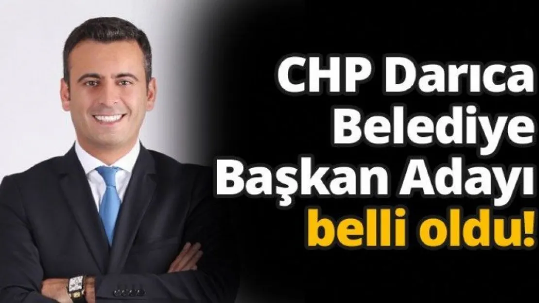 CHP Darıca Belediye Başkan Adayı belli oldu!