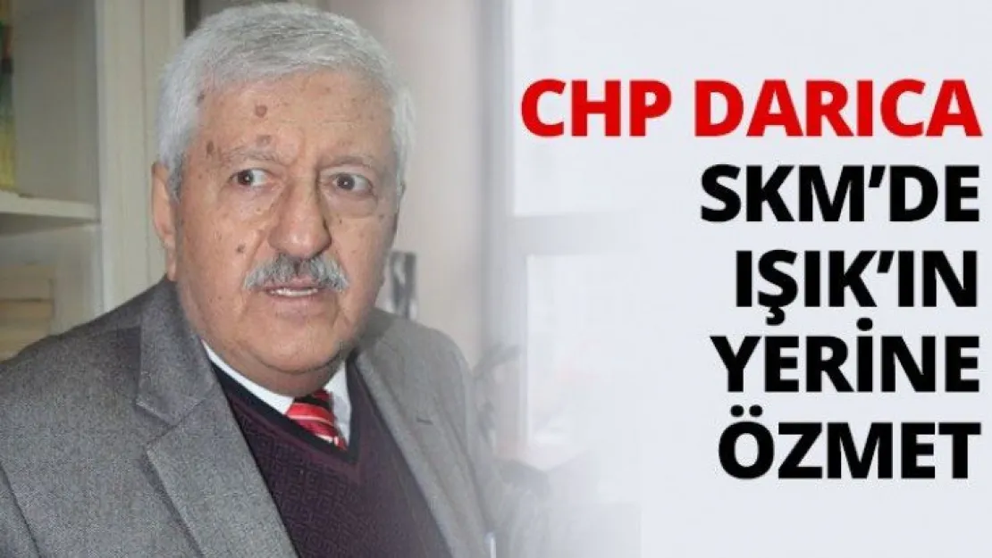 CHP Darıca SKM'de Işık'ın Yerine Özmet