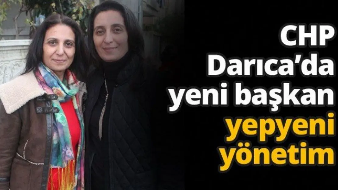 CHP Darıca'da yeni başkan yepyeni yönetim