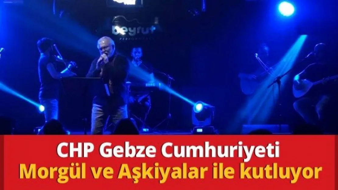 CHP Gebze Cumhuriyeti Morgül ve Aşkiyalar ile kutluyor