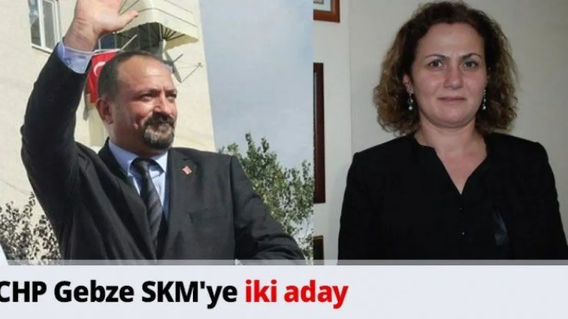 CHP Gebze SKM'ye iki aday