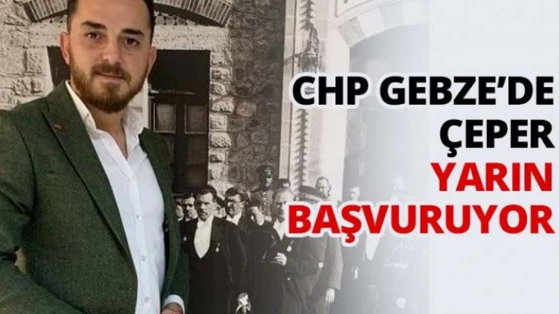 CHP Gebze'de Çeper yarın başvuruyor