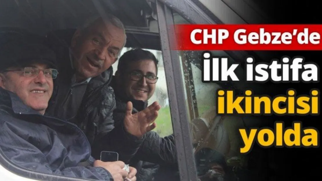 CHP Gebze'de ilk istifa ikincisi yolda