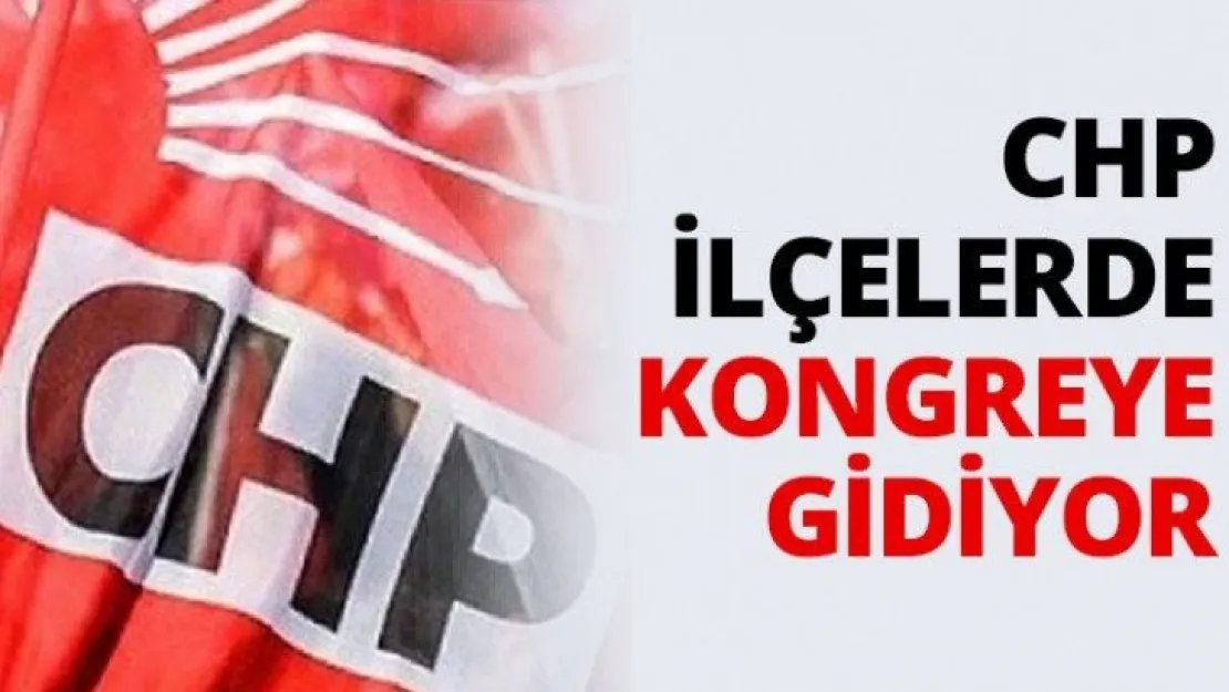 CHP ilçelerde kongreye gidiyor