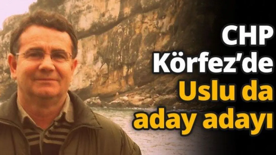 CHP Körfez'de Uslu da aday adayı