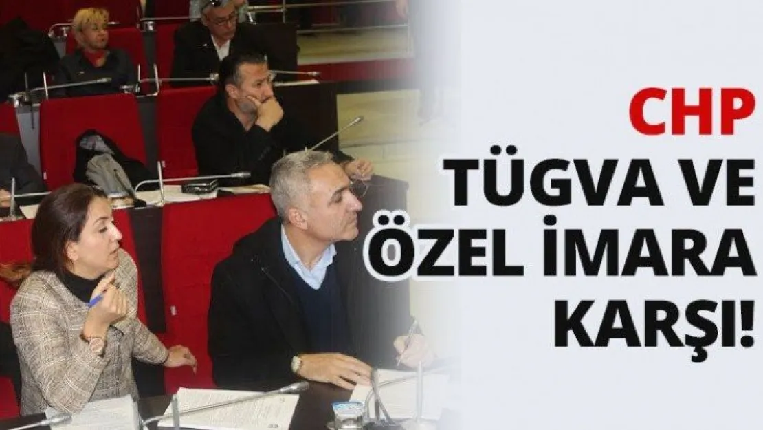 CHP, TÜGVA ve özel imara karşı!