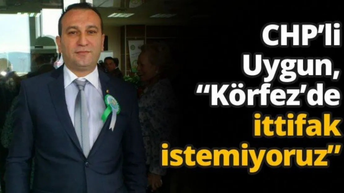CHP'li Uygun, 'Körfez'de ittifak istemiyoruz'