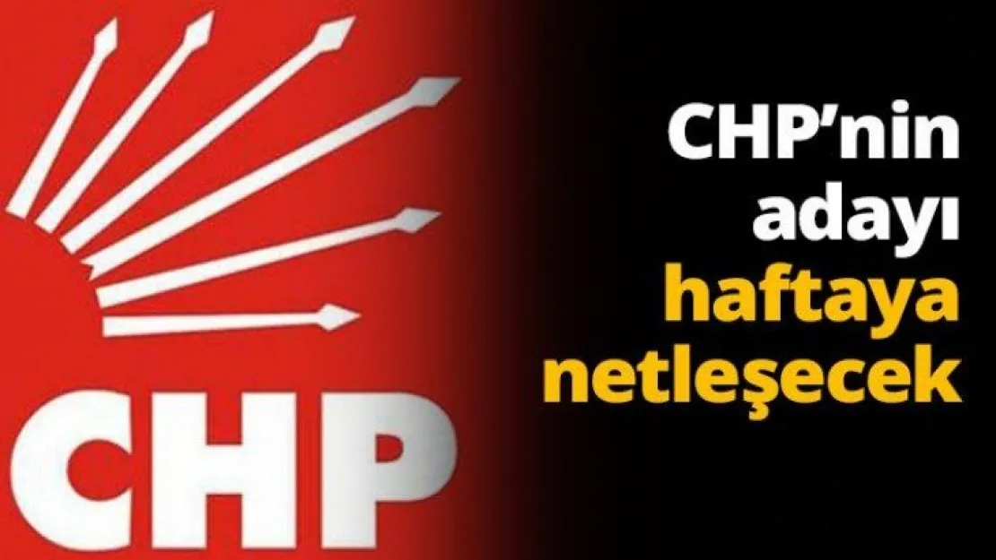 CHP'nin adayı haftaya netleşecek