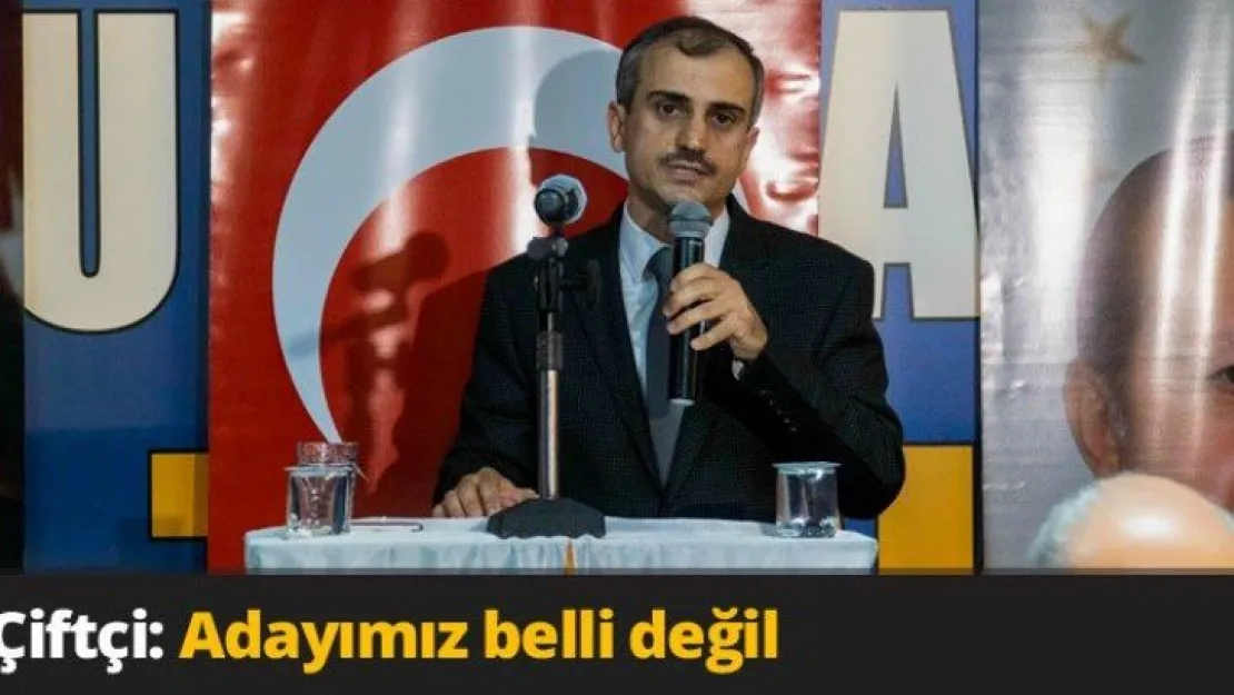 Çiftçi: Adayımız belli değil