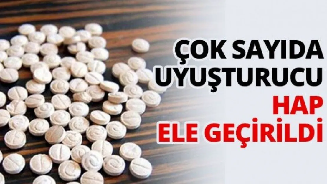 Çok sayıda uyuşturucu hap ele geçirildi