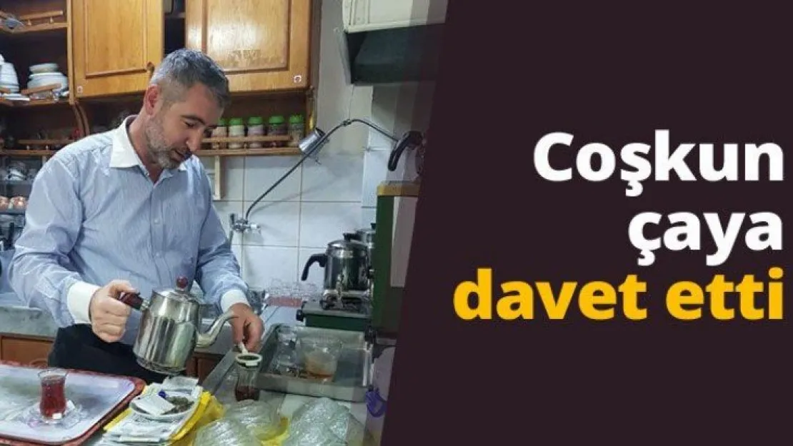 Coşkun çaya davet etti