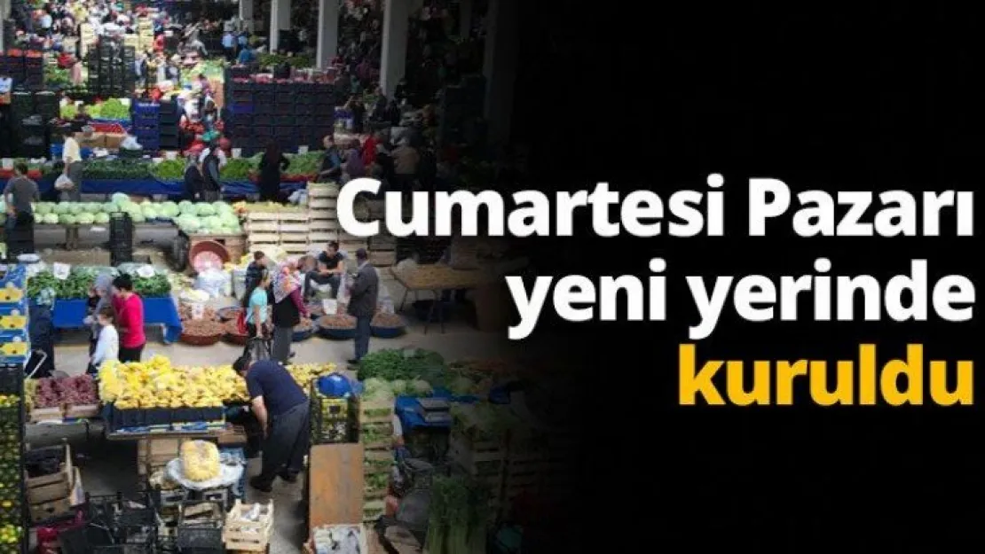 Cumartesi Pazarı yeni yerinde kuruldu