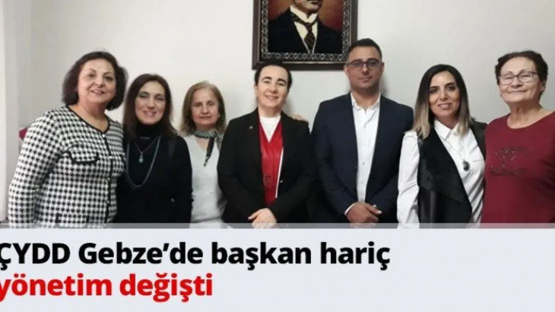 ÇYDD Gebze'de başkan hariç yönetim değişti