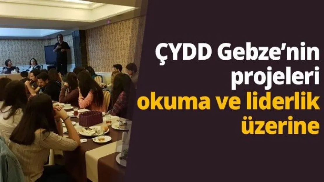ÇYDD Gebze'nin projeleri okuma ve liderlik üzerine