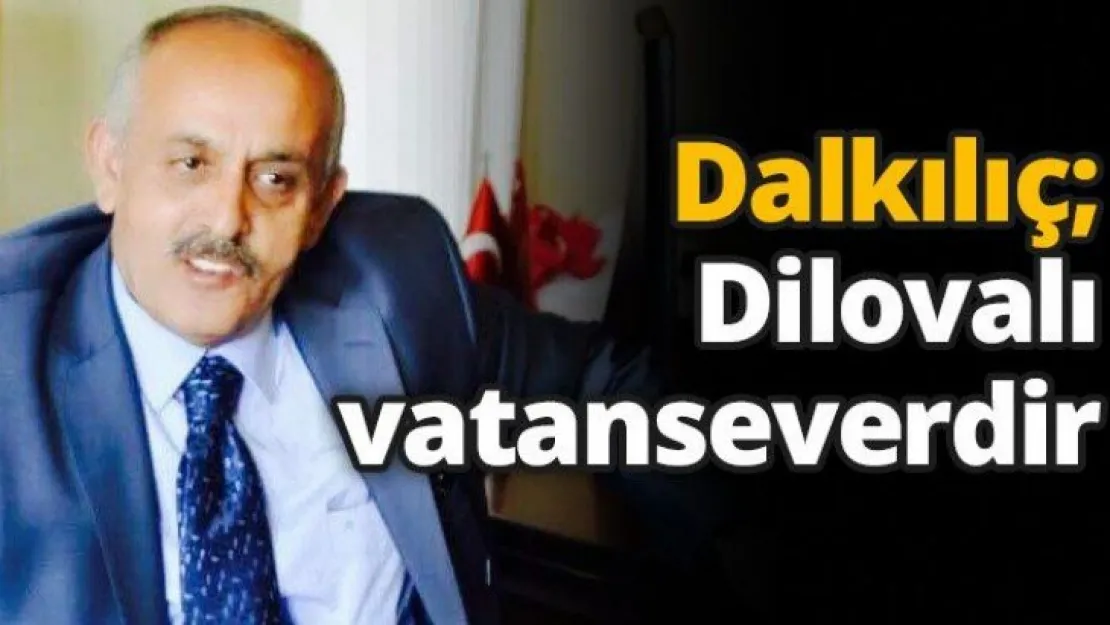 Dalkılıç Dilovalı vatanseverdir