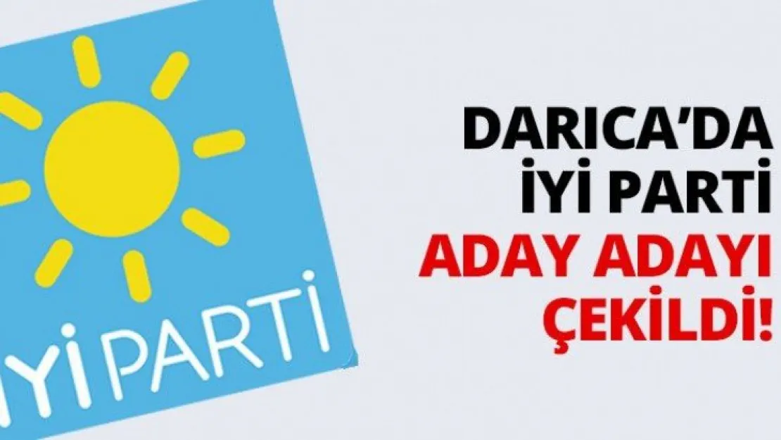 Darıca'da İYİ Parti aday adayı çekildi!