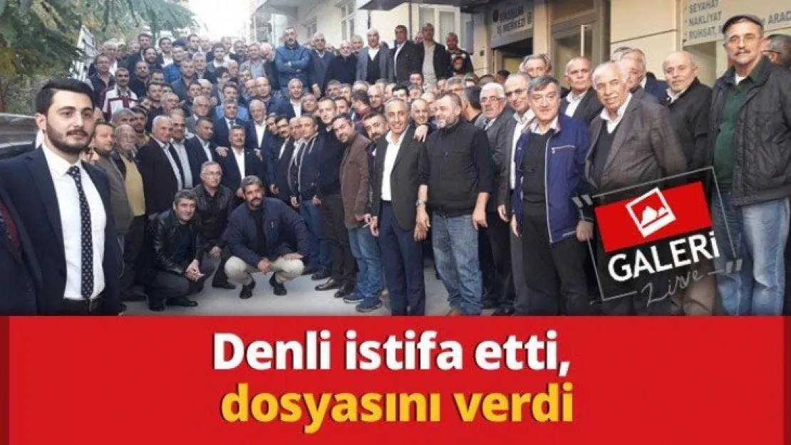 Denli istifa etti, dosyasını verdi