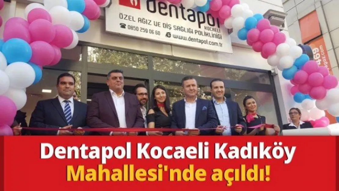 Dentapol Kocaeli Kadıköy Mahallesi'nde açıldı!