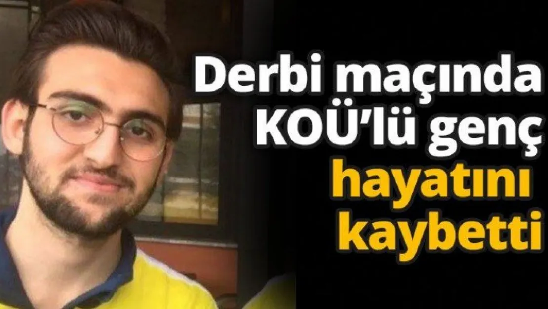 Derbi maçında KOÜ'lü genç hayatını kaybetti