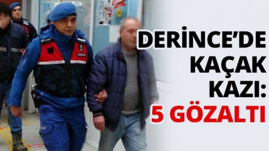 Derince'de kaçak kazı: 5 gözaltı