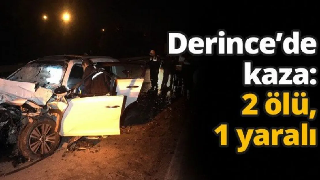 Derince'de kaza: 2 ölü, 1 yaralı