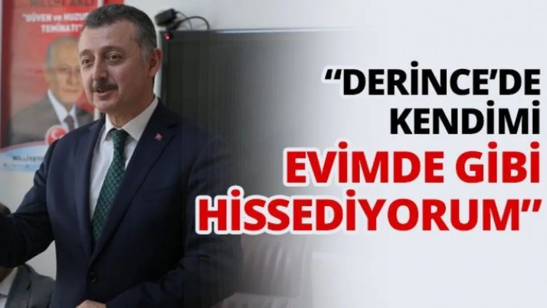 'Derince'de kendimi evimde gibi hissediyorum'