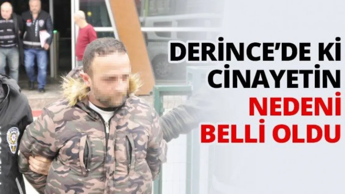 Derince'de ki cinayetin nedeni belli oldu