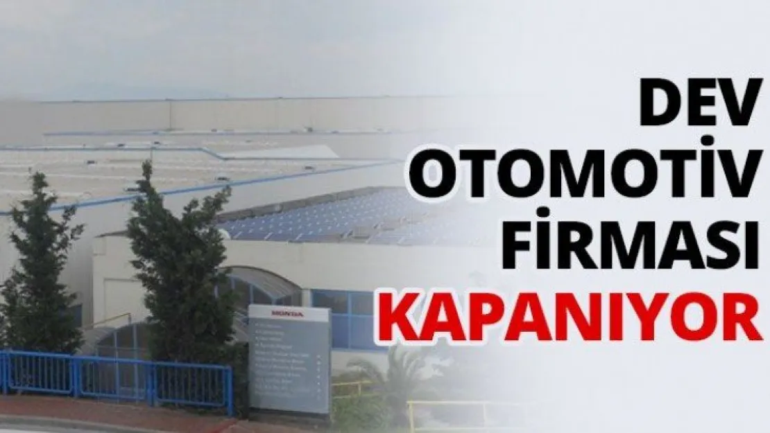 Dev otomotiv firması kapanıyor