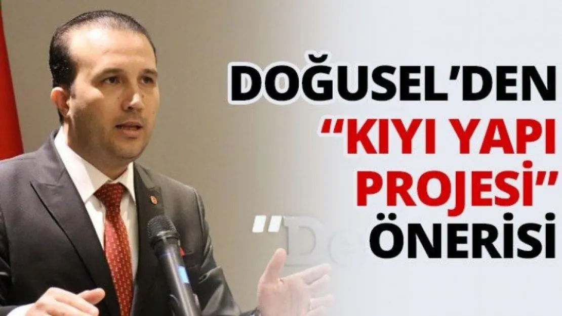 Doğusel'den 'Kıyı yapı projesi' önerisi