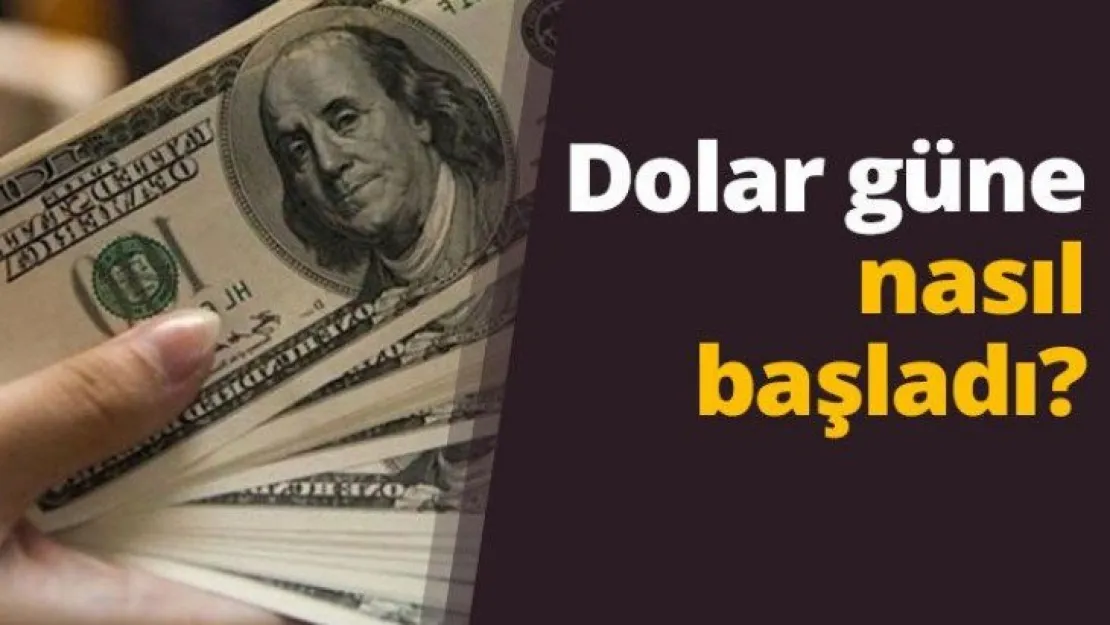 Dolar güne nasıl başladı?