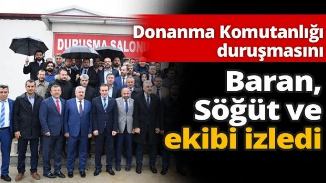 Donanma Komutanlığı duruşmasını  Baran, Söğüt ve ekibi izledi