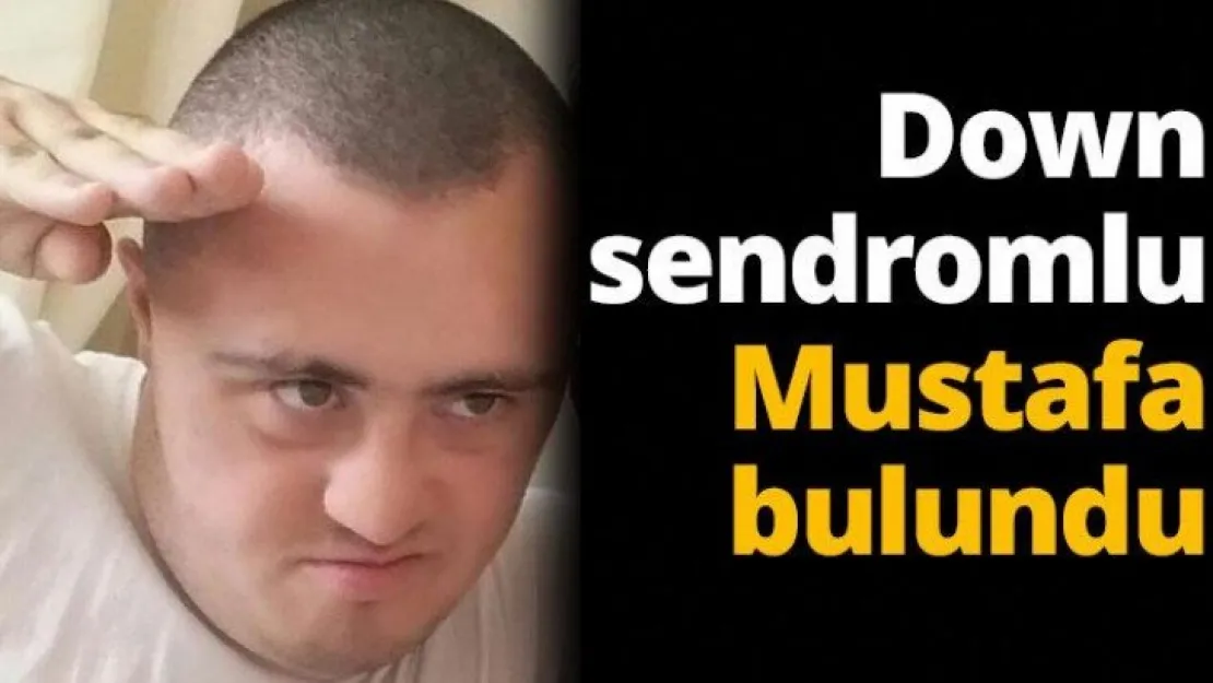 Down sendromlu Mustafa bulundu