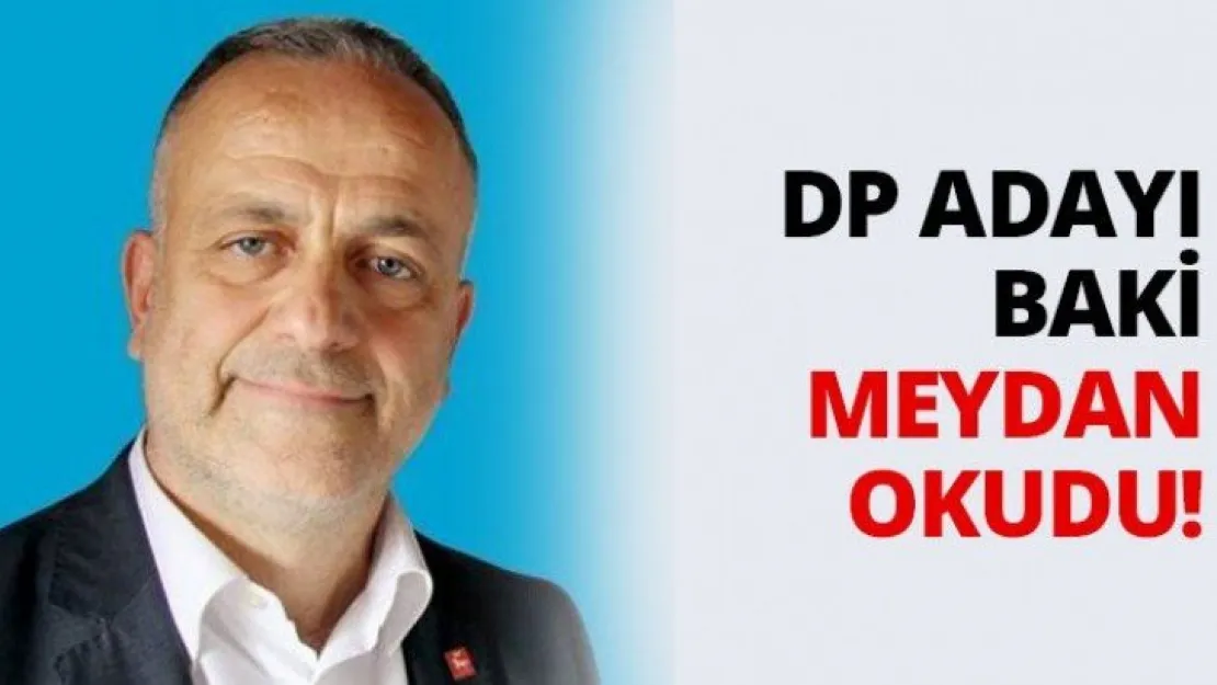 DP adayı Baki meydan okudu!
