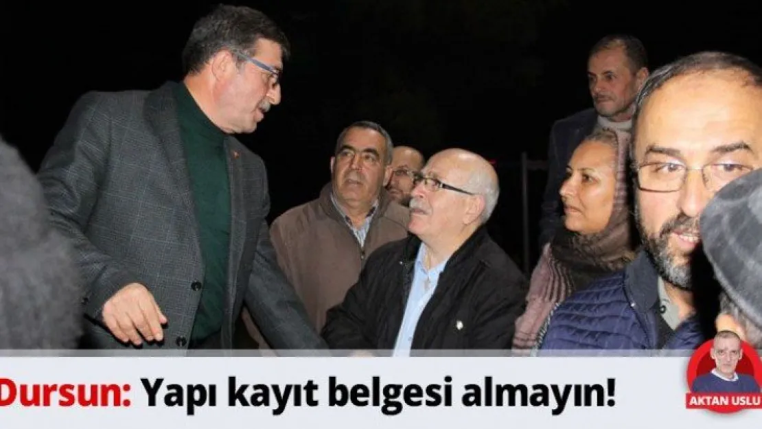 Dursun: Yapı kayıt belgesi almayın!