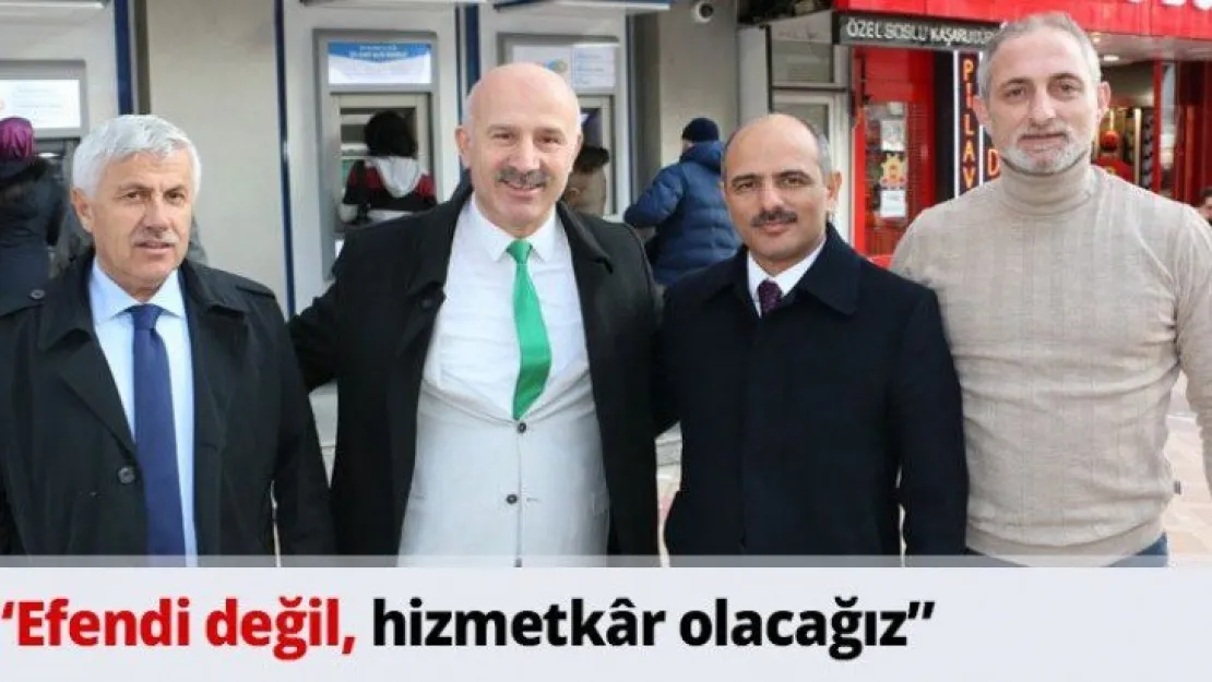 'Efendi değil, hizmetkâr olacağız'