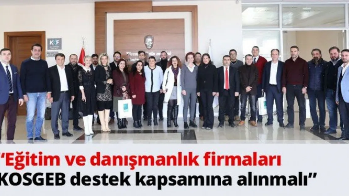 'Eğitim ve danışmanlık firmaları  KOSGEB destek kapsamına alınmalı'