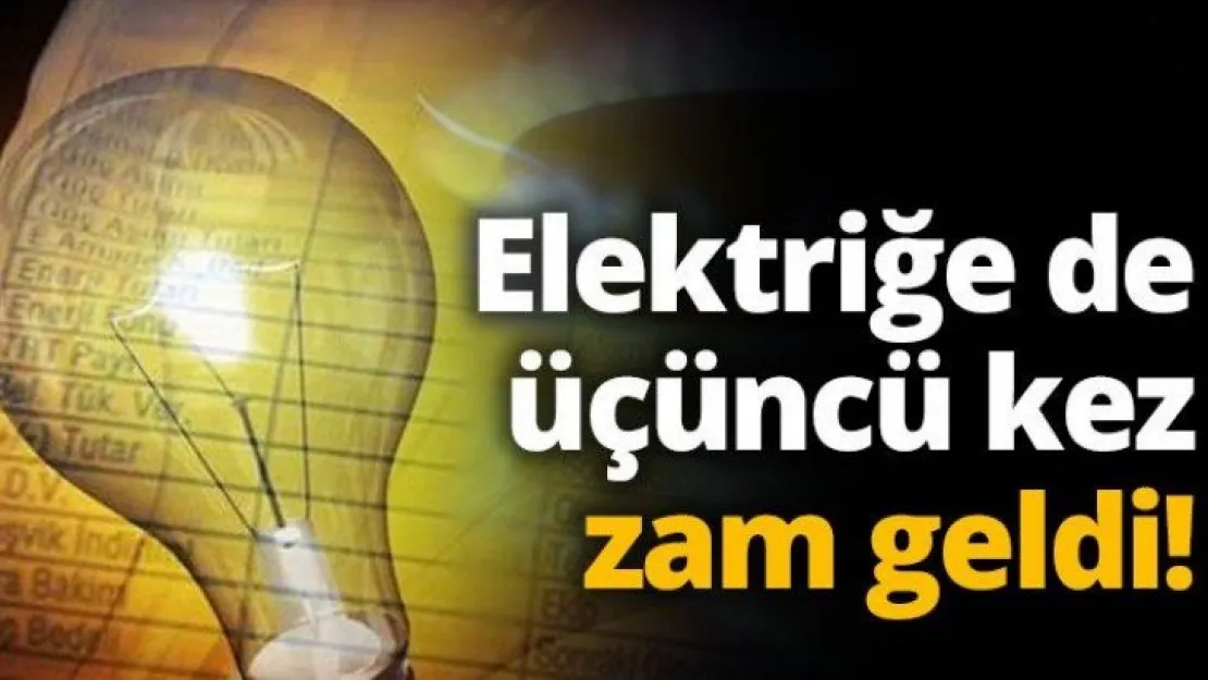 Elektriğe de üçüncü kez zam geldi!