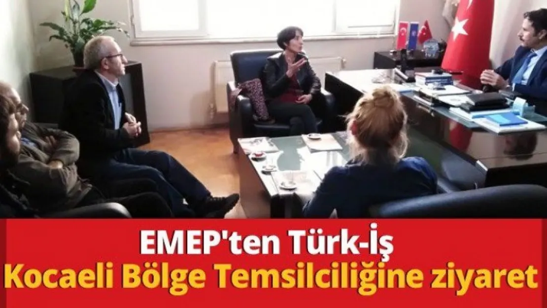 EMEP'ten Türk-İş Kocaeli Bölge Temsilciliğine ziyaret