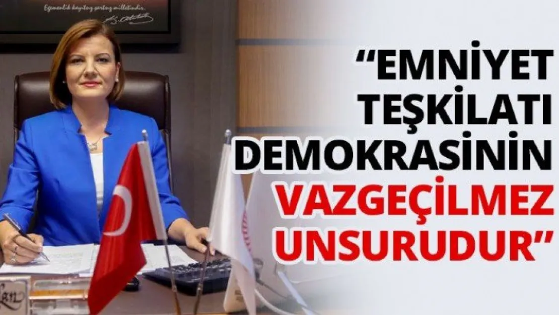 'Emniyet teşkilatı demokrasinin vazgeçilmez unsurudur'