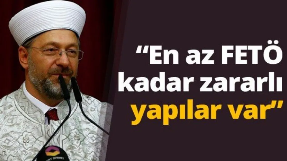 'En az FETÖ kadar zararlı yapılar var'