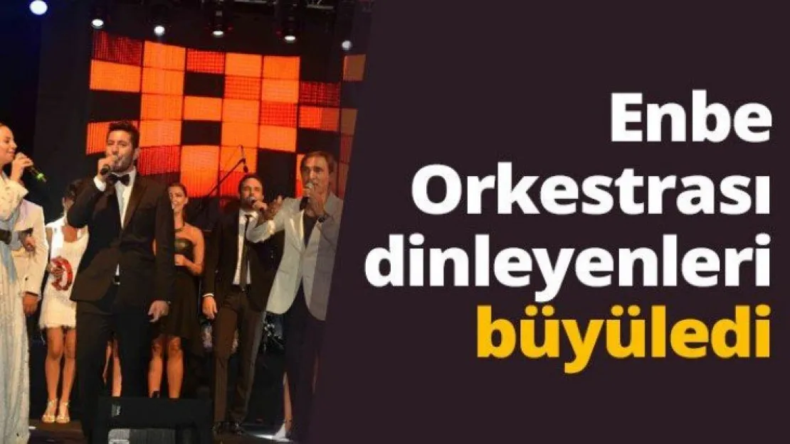 Enbe Orkestrası dinleyenleri büyüledi