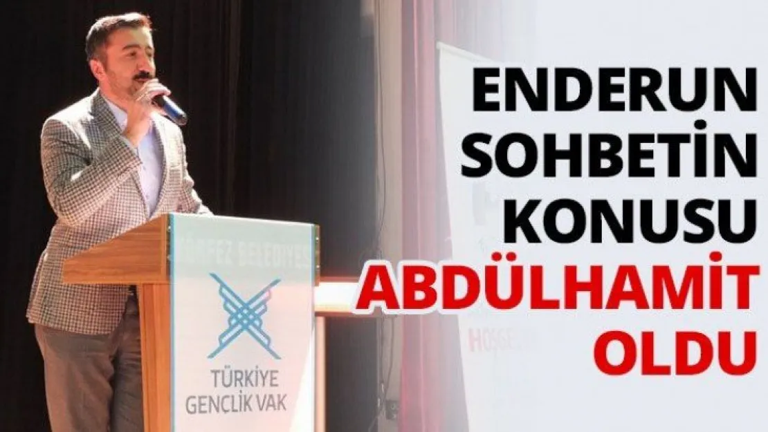 Enderun Sohbetin konusu Abdülhamit oldu
