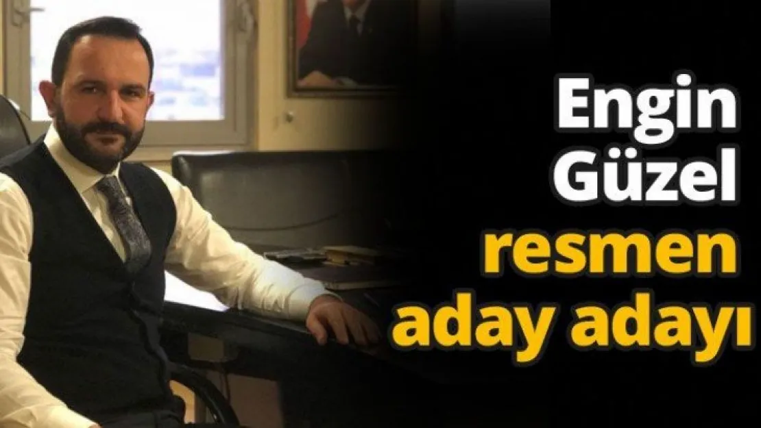 Engin Güzel resmen aday adayı
