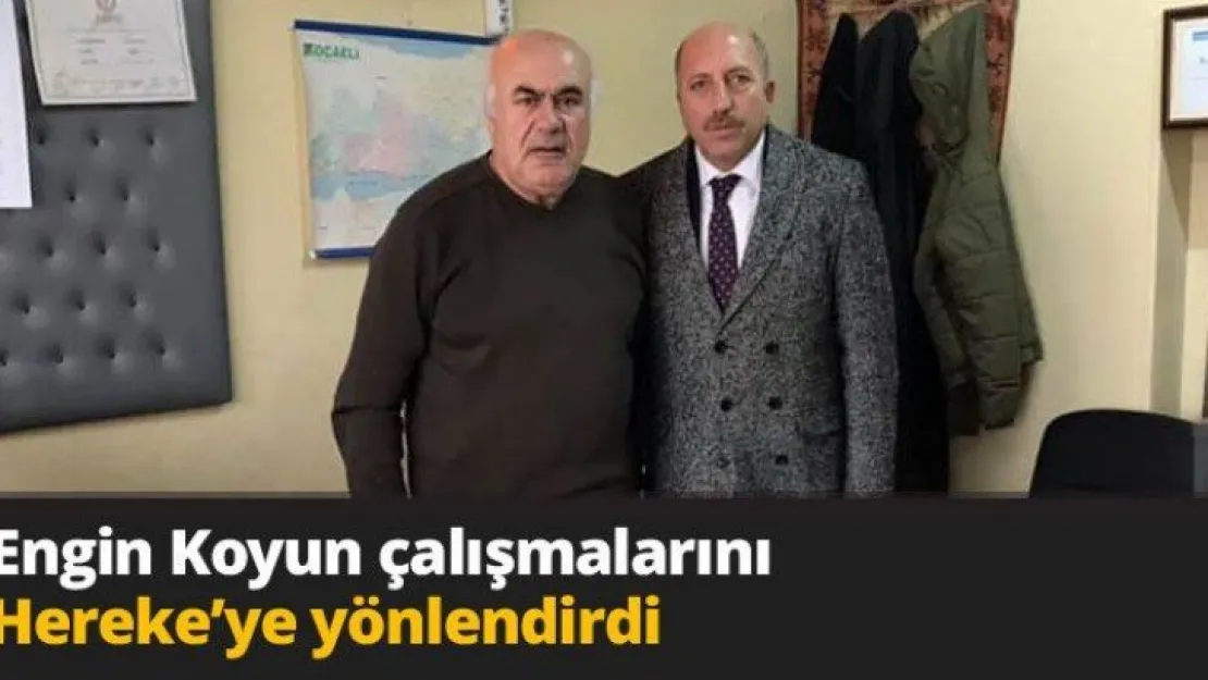Engin Koyun çalışmalarını Hereke'ye yönlendirdi
