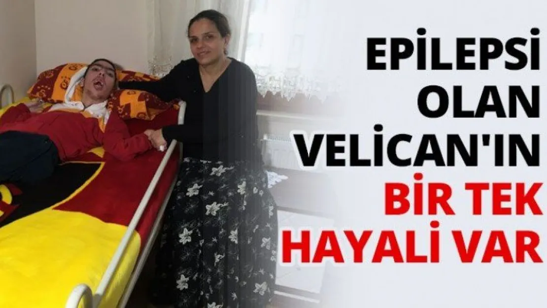 Epilepsi olan Velican'ın bir tek hayali var