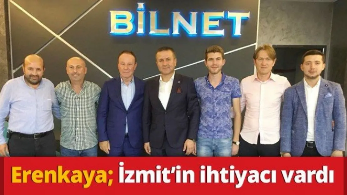 Erenkaya: 'İzmit'in ihtiyacı vardı'